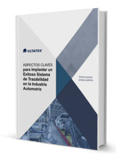 ULTATEK. EBOOK ASPECTOS CLAVES para Implantar un Exitoso Sistema de Trazabilidad en la Industria Automotriz - ULTATEK MÉXICO